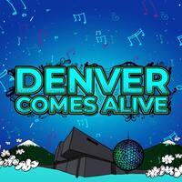 Denver Comes Alive